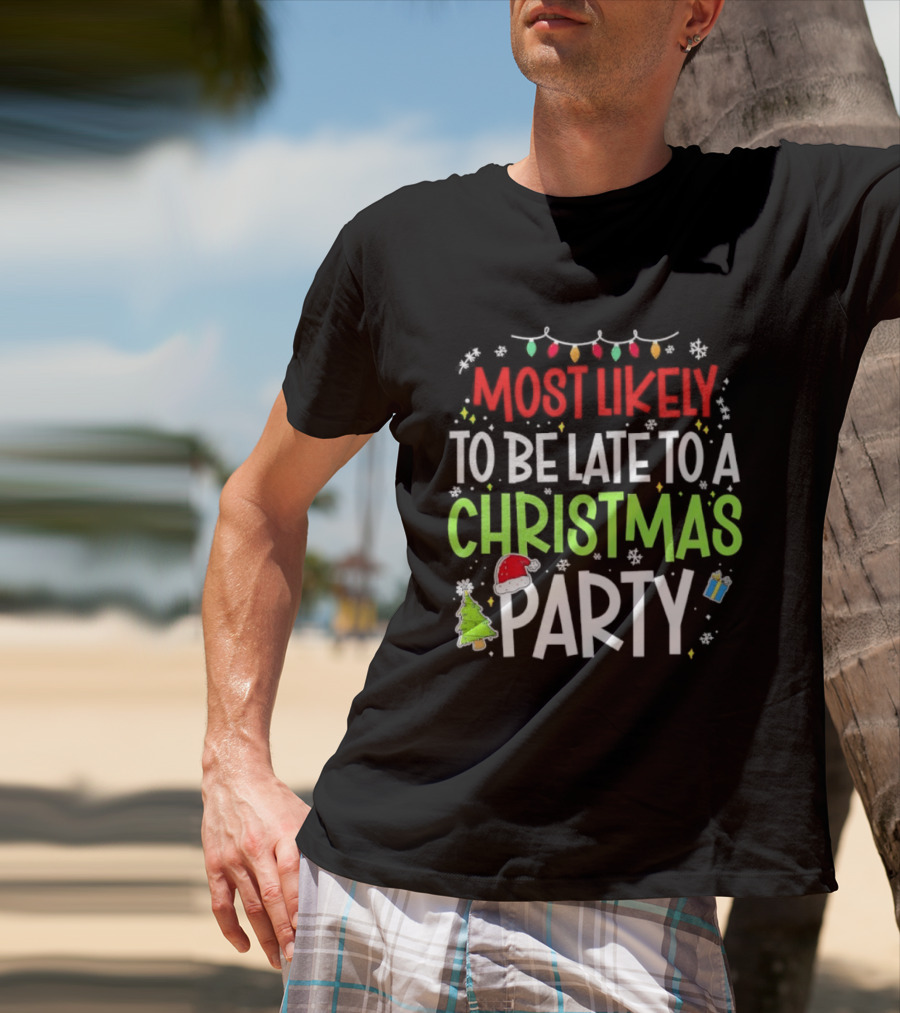 Most Likely To Be Late To A Christmas Party Funny Holiday Lights Snowman Santa Hat Tree T-Shirt