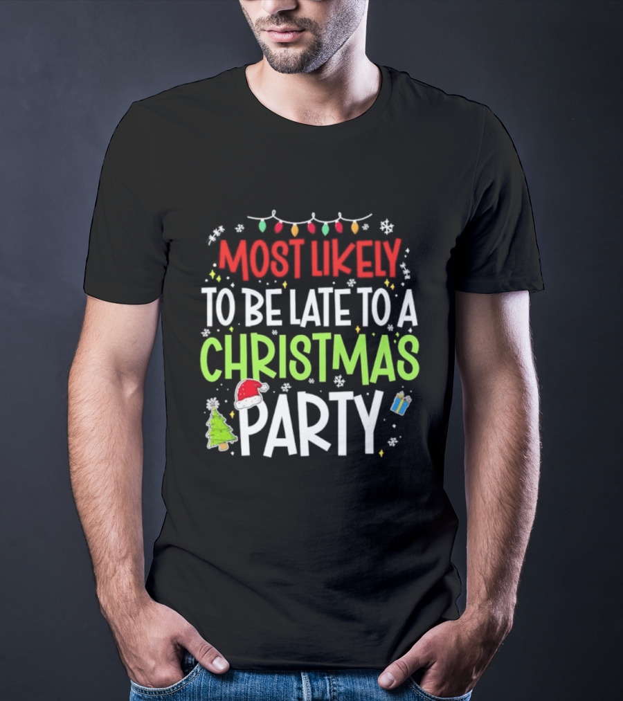 Most Likely To Be Late To A Christmas Party Funny Holiday Lights Snowman Santa Hat Tree T-Shirt