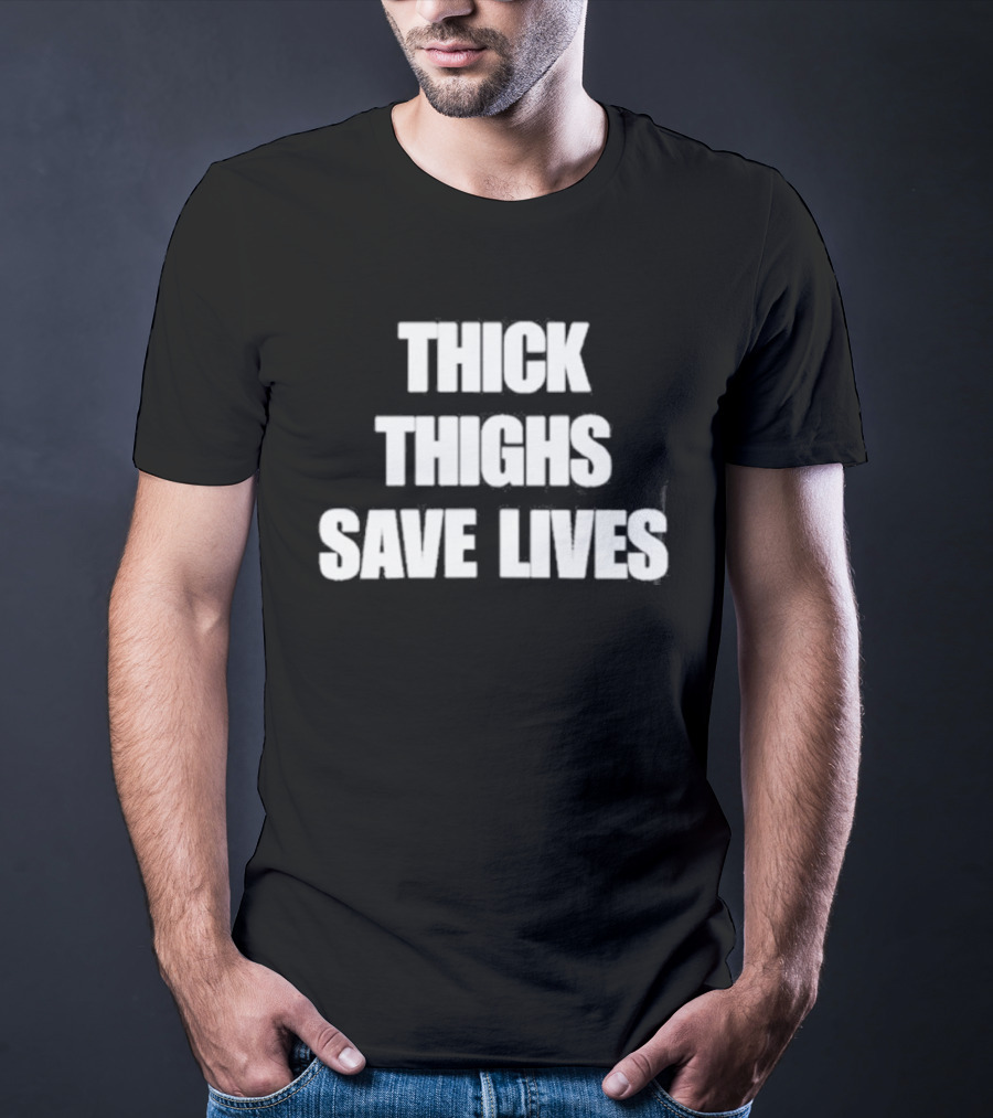 Thick Thighs Save Lives Body Positivity Empowerment T-Shirt
