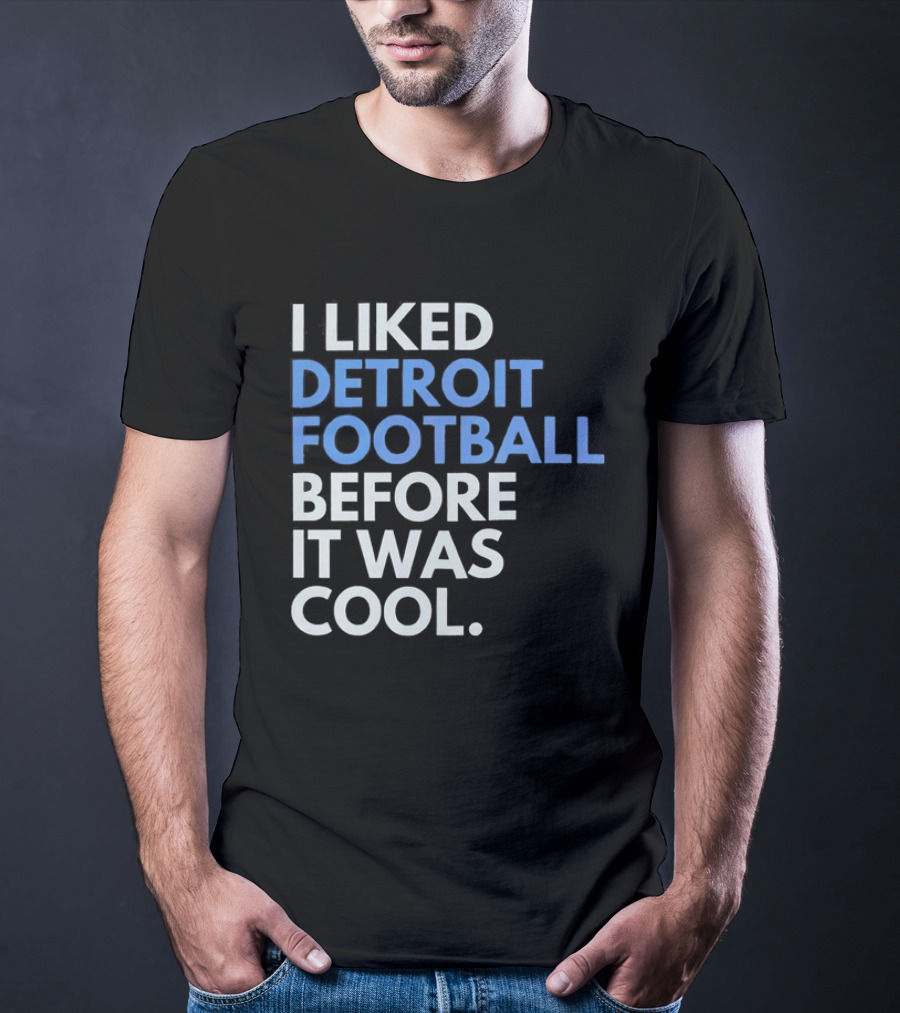 I Liked Detroit Football Before It Was T-Shirt