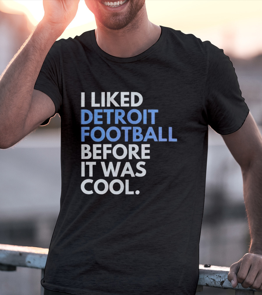 I Liked Detroit Football Before It Was T-Shirt