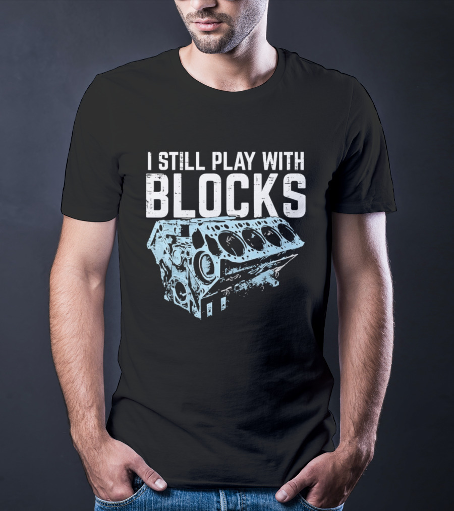 I Still Play With Blocks Engine Mechanic Block Diagram T-Shirt