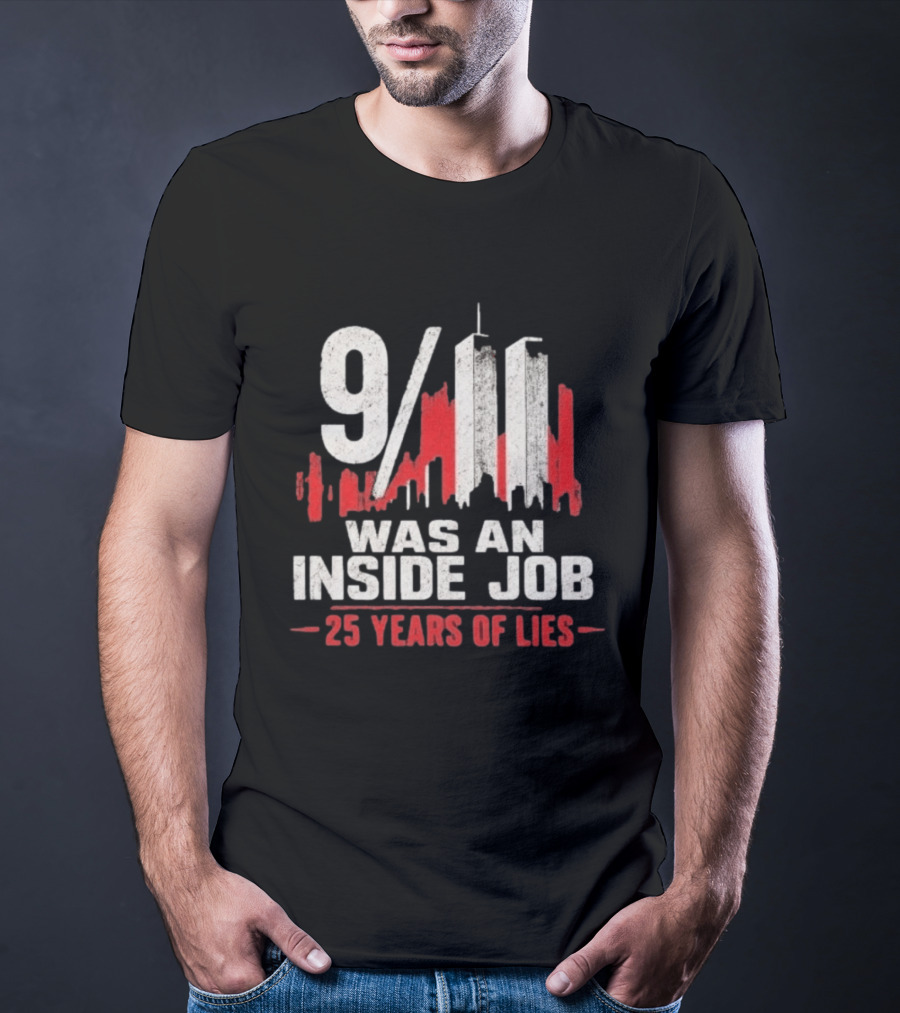 9/11 Was An Inside Job 25 Years Of Lies T-Shirt