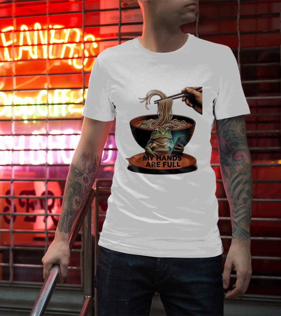 My Hands Are Full Frog Holding Phone Eating Ramen Noodles T-Shirt