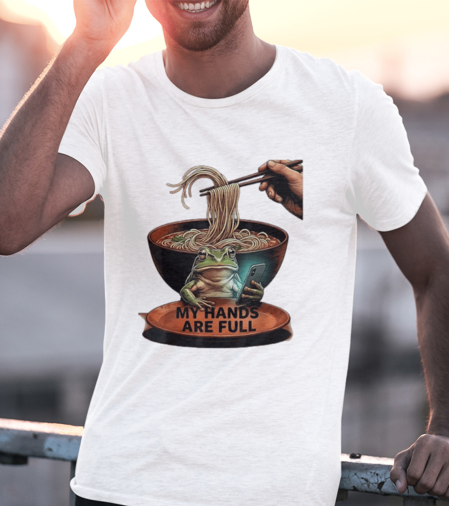 My Hands Are Full Frog Holding Phone Eating Ramen Noodles T-Shirt