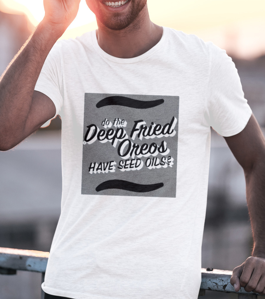 Oklahoma State Fair Deep Fried Oreos Have Seed Oils Question T-Shirt