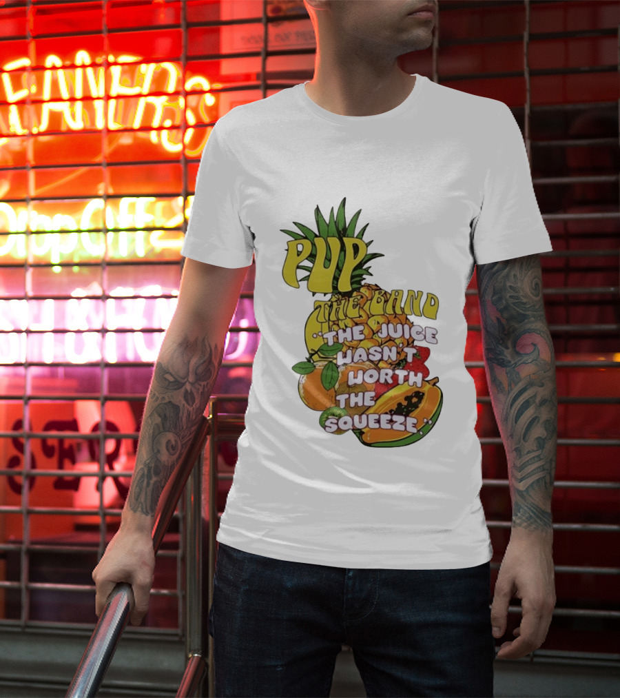 Pup The Band The Juice Wasn't Worth The Squeeze Pineapple Tropical Fruit T-Shirt