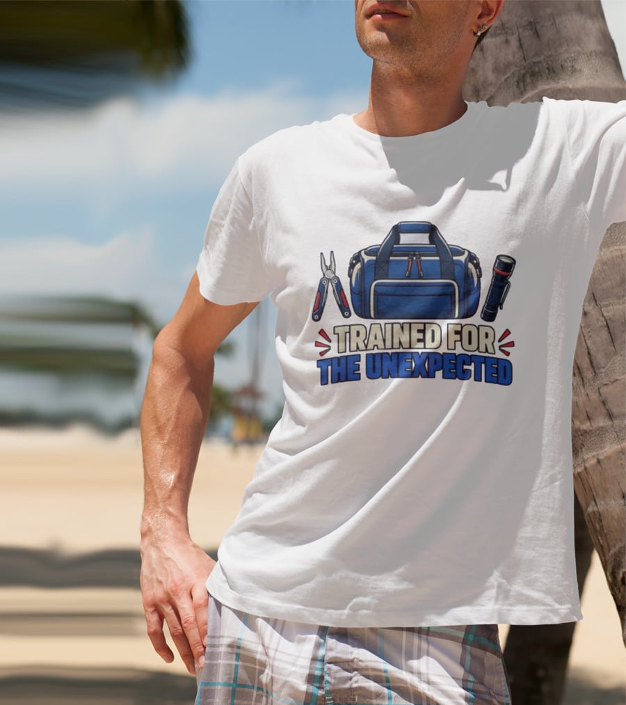 Trained For The Unexpected Emergency Toolkit Bag Flashlight And Multi Tool T-Shirt