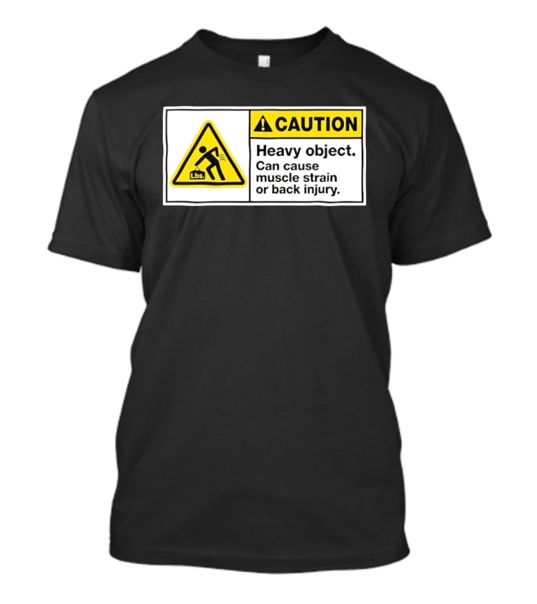 Caution Heavy Object Can Cause Muscle Strain Or Back Injury Lbs Warning Sign T-Shirt