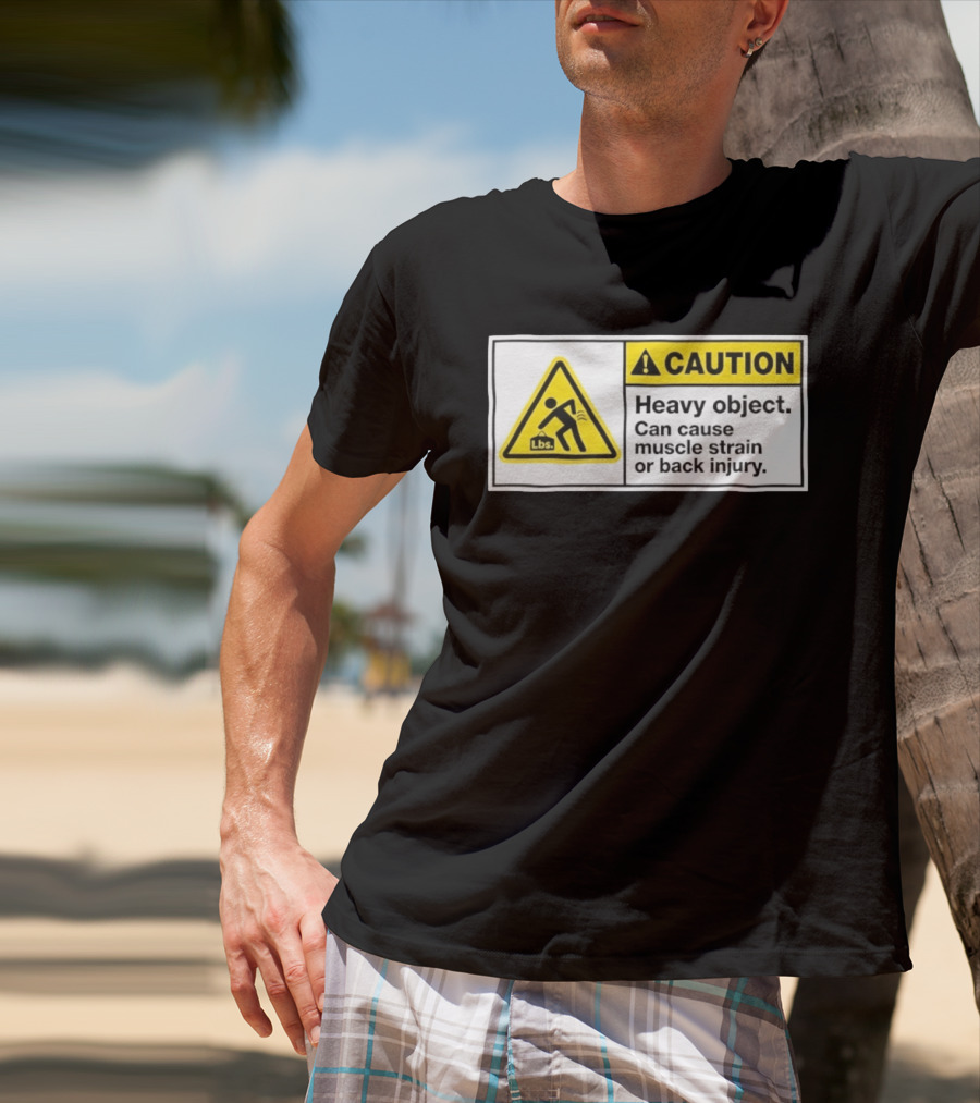 Caution Heavy Object Can Cause Muscle Strain Or Back Injury Lbs Warning Sign T-Shirt
