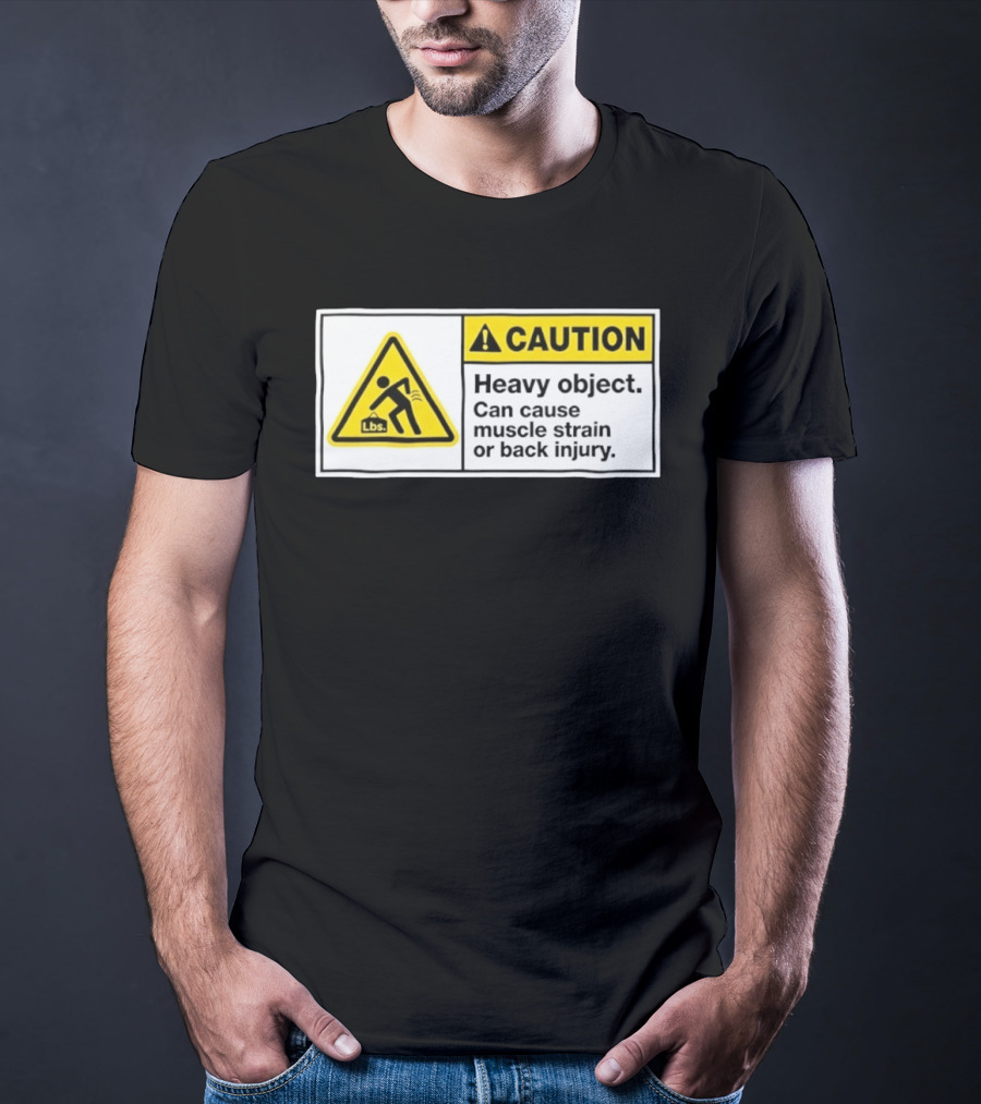 Caution Heavy Object Can Cause Muscle Strain Or Back Injury Lbs Warning Sign T-Shirt