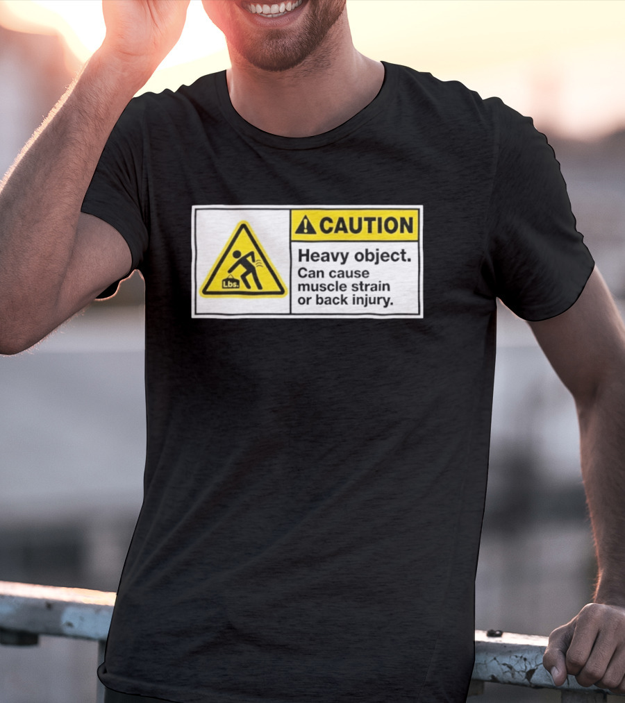 Caution Heavy Object Can Cause Muscle Strain Or Back Injury Lbs Warning Sign T-Shirt