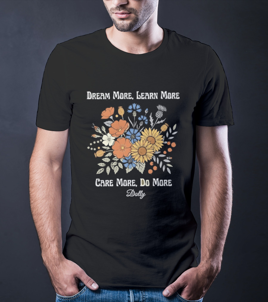 Dream More Learn More Care More Do More Dolly Floral T-Shirt