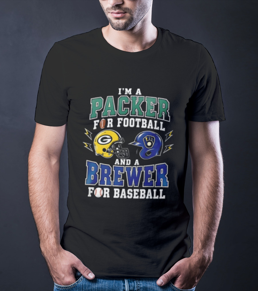 I'm A Packer For Football And A Brewer For Baseball T-Shirt