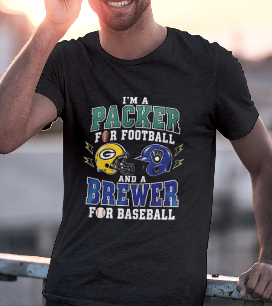 I'm A Packer For Football And A Brewer For Baseball T-Shirt