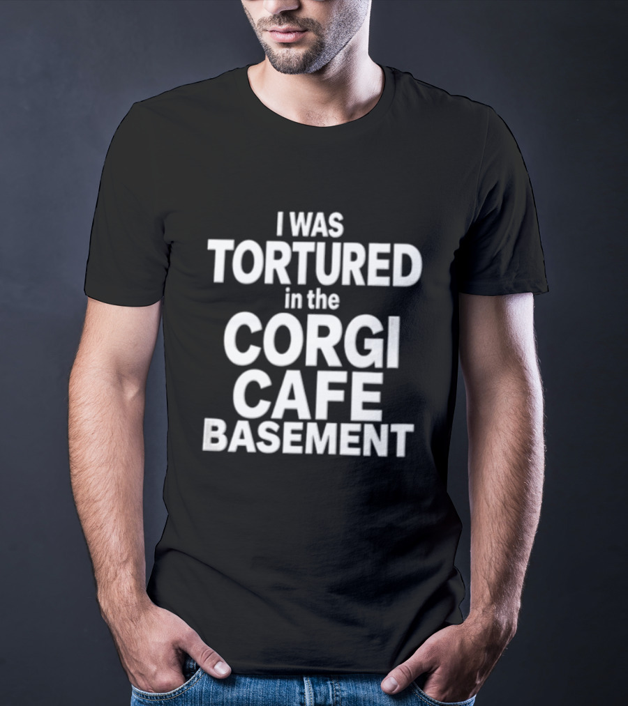 I Was Tortured In The Corgi Cafe Basement White Black T-Shirt