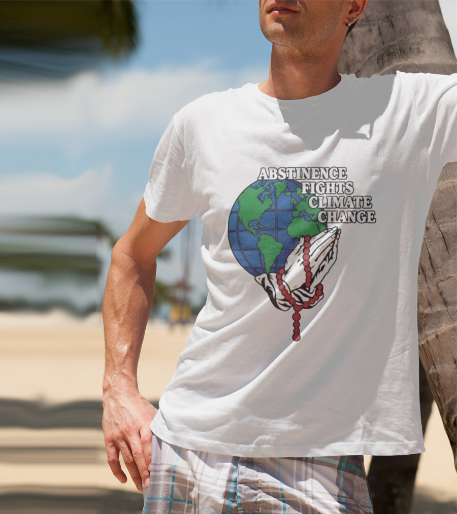Abstinence Fights Climate Change Earth And Praying Hands With Rosary T-Shirt