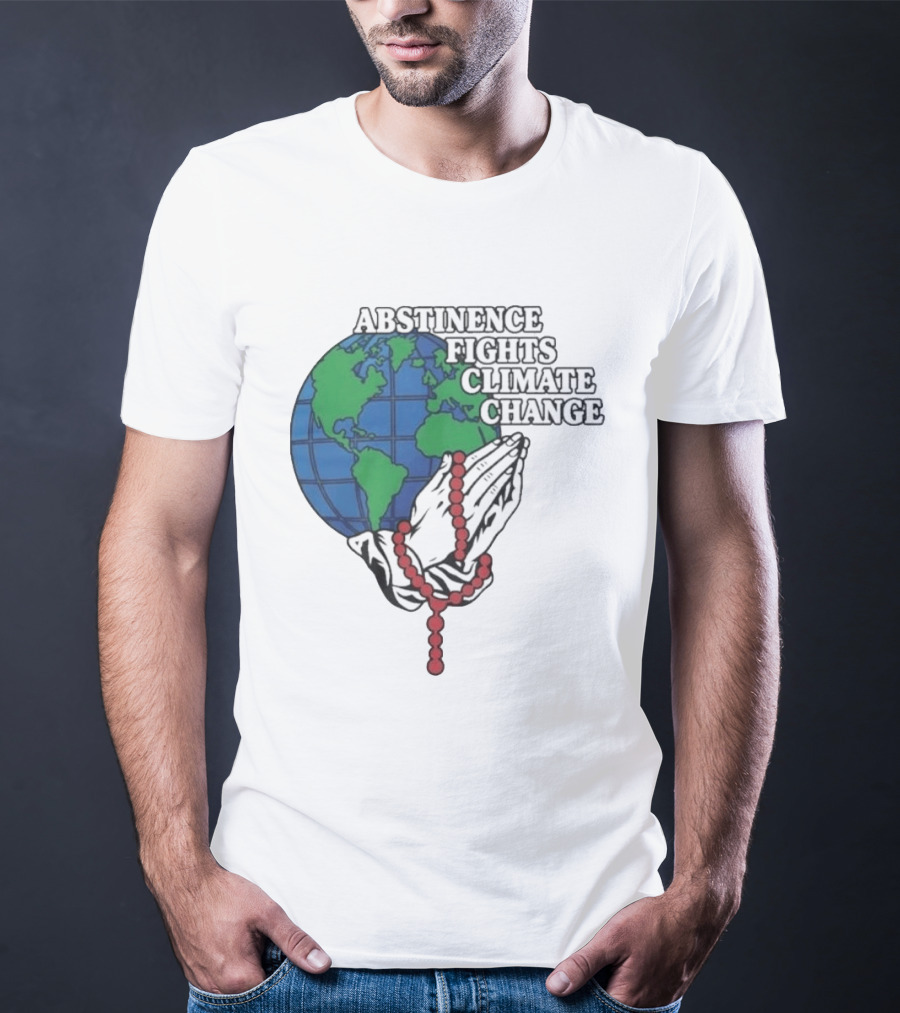 Abstinence Fights Climate Change Earth And Praying Hands With Rosary T-Shirt