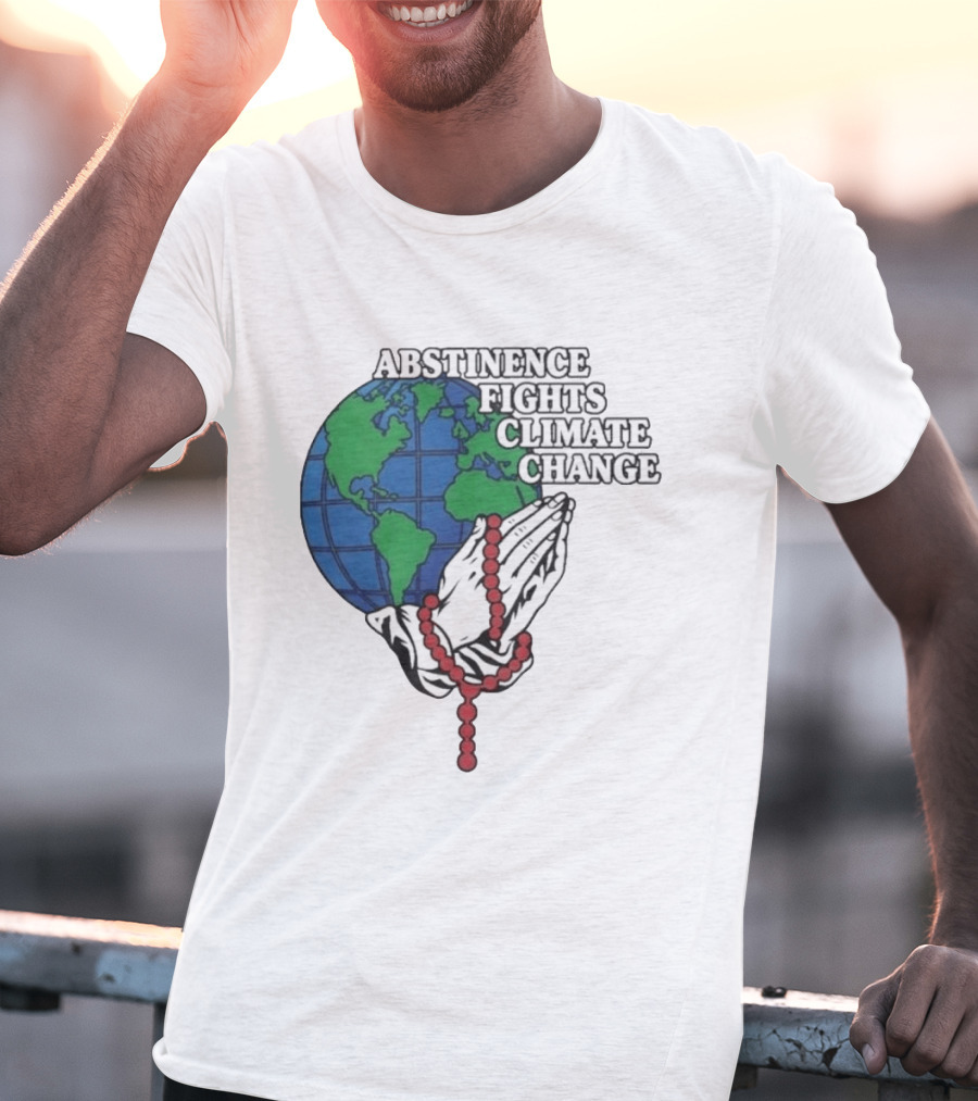 Abstinence Fights Climate Change Earth And Praying Hands With Rosary T-Shirt