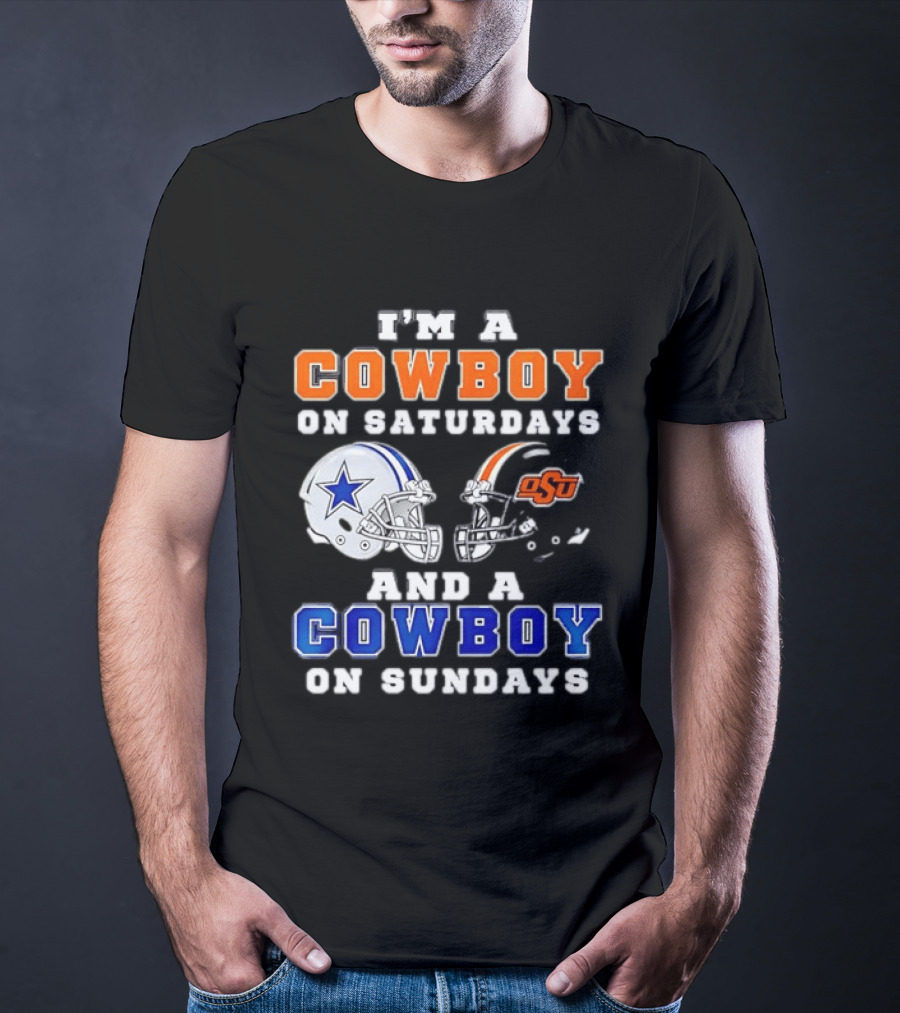 I'm A Cowboy On Saturdays Oklahoma State And A Cowboy On Sundays Dallas Cowboys T-Shirt