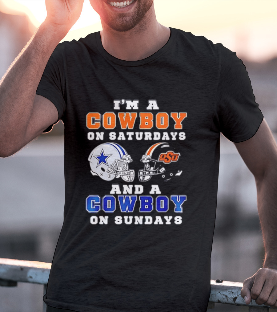 I'm A Cowboy On Saturdays Oklahoma State And A Cowboy On Sundays Dallas Cowboys T-Shirt