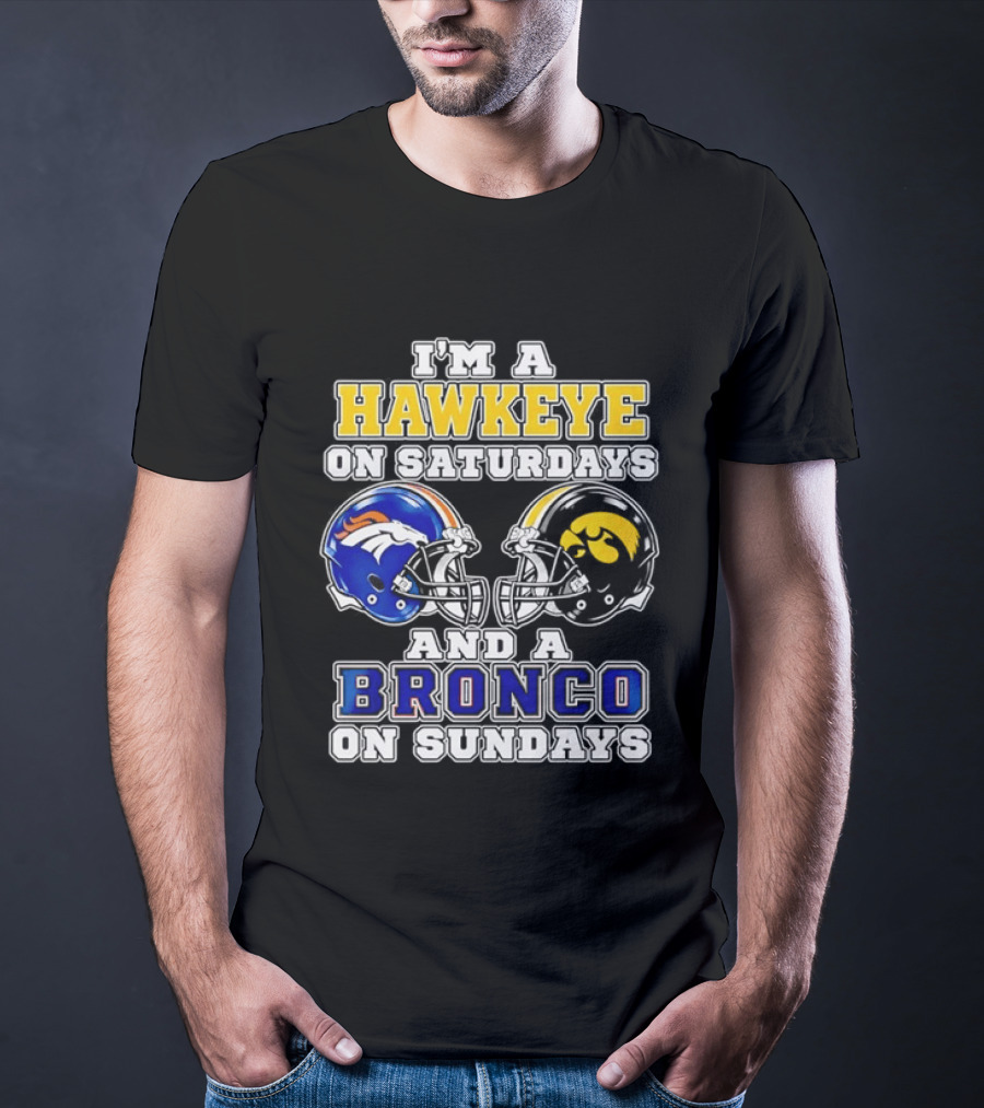 I'm A Hawkeye On Saturdays And A Bronco On Sundays Iowa Football Denver Fans T-Shirt