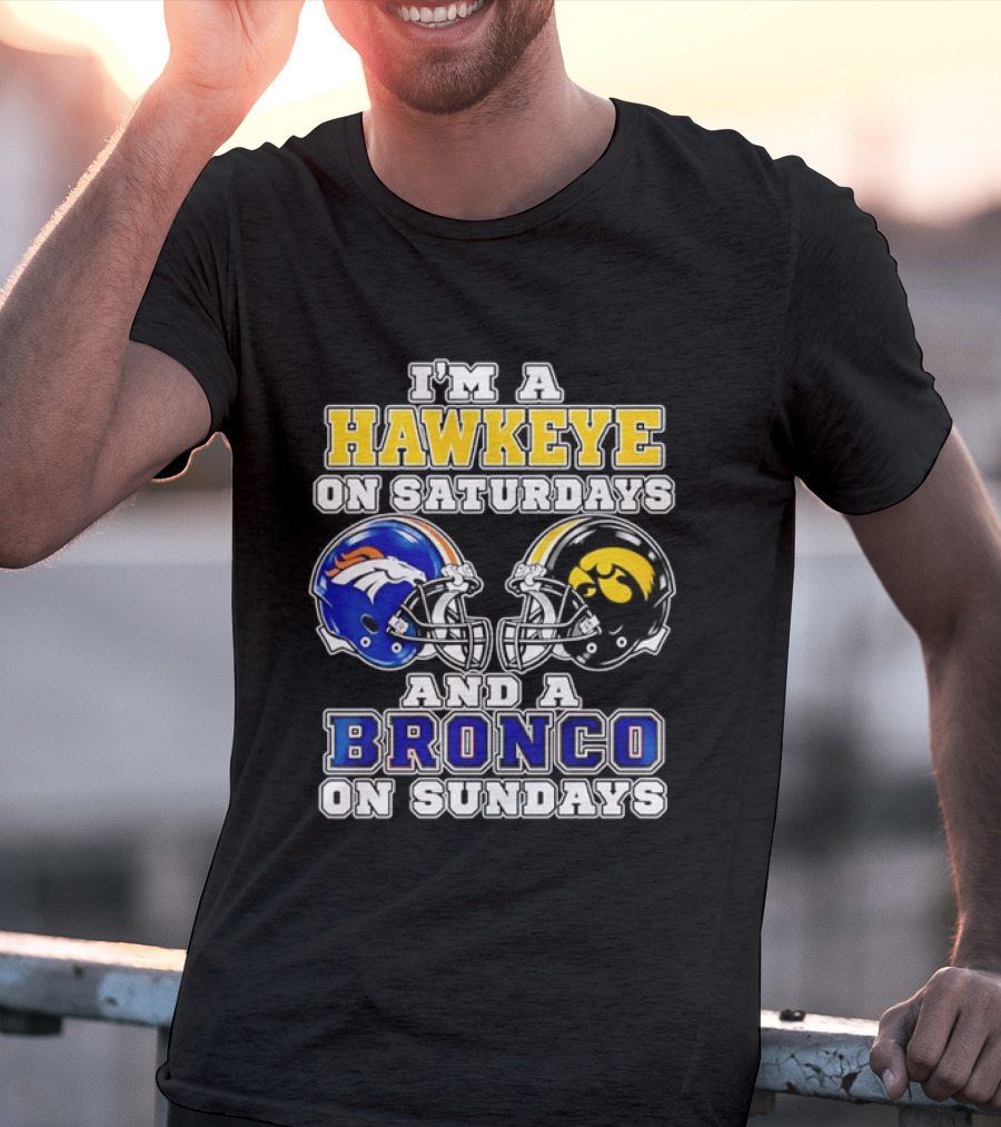 I'm A Hawkeye On Saturdays And A Bronco On Sundays Iowa Football Denver Fans T-Shirt