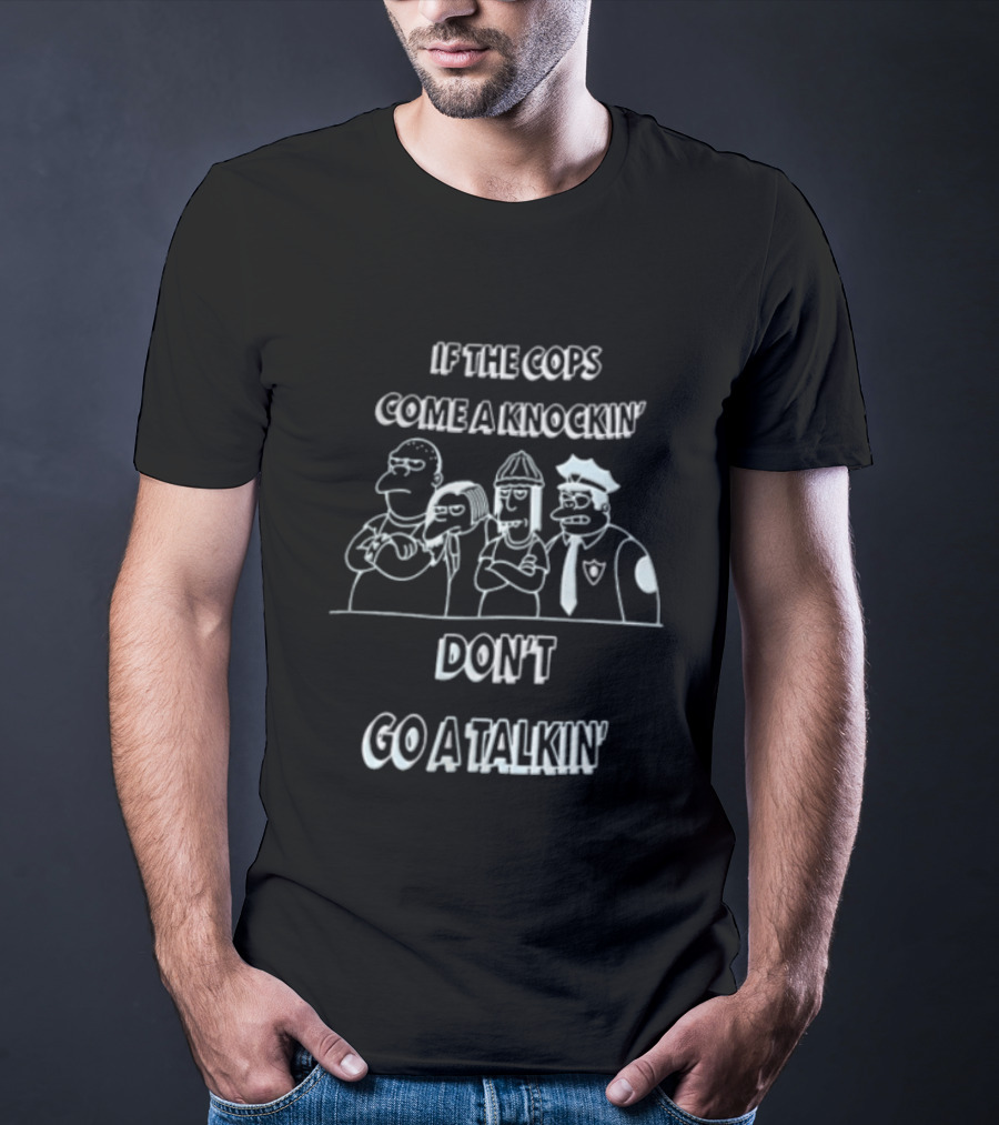 If The Cops Come A Knockin Dont Go A Talkin Cartoon Characters Standing Together T-Shirt