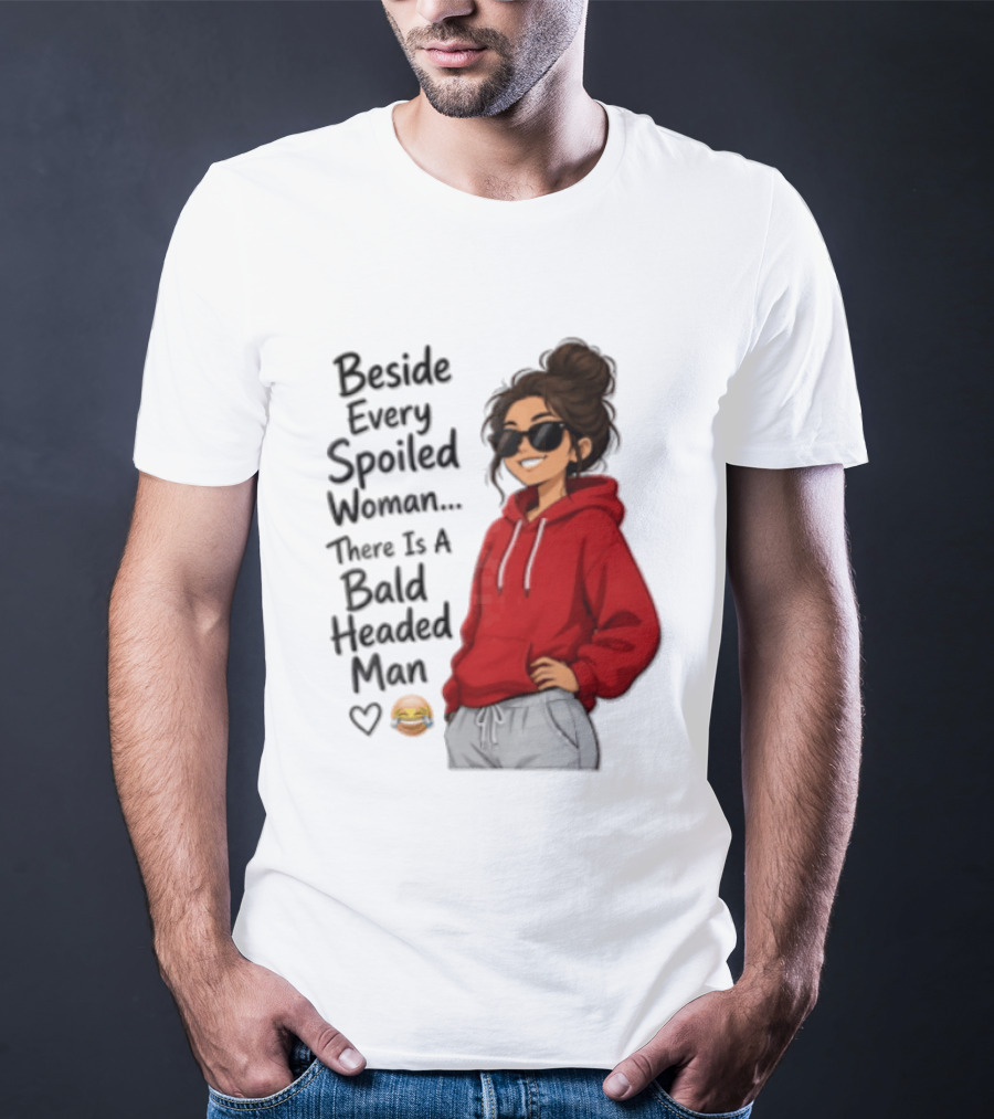 Beside Every Spoiled Woman There Is A Bald Headed Man Red Black Sunglasses Emoji T-Shirt