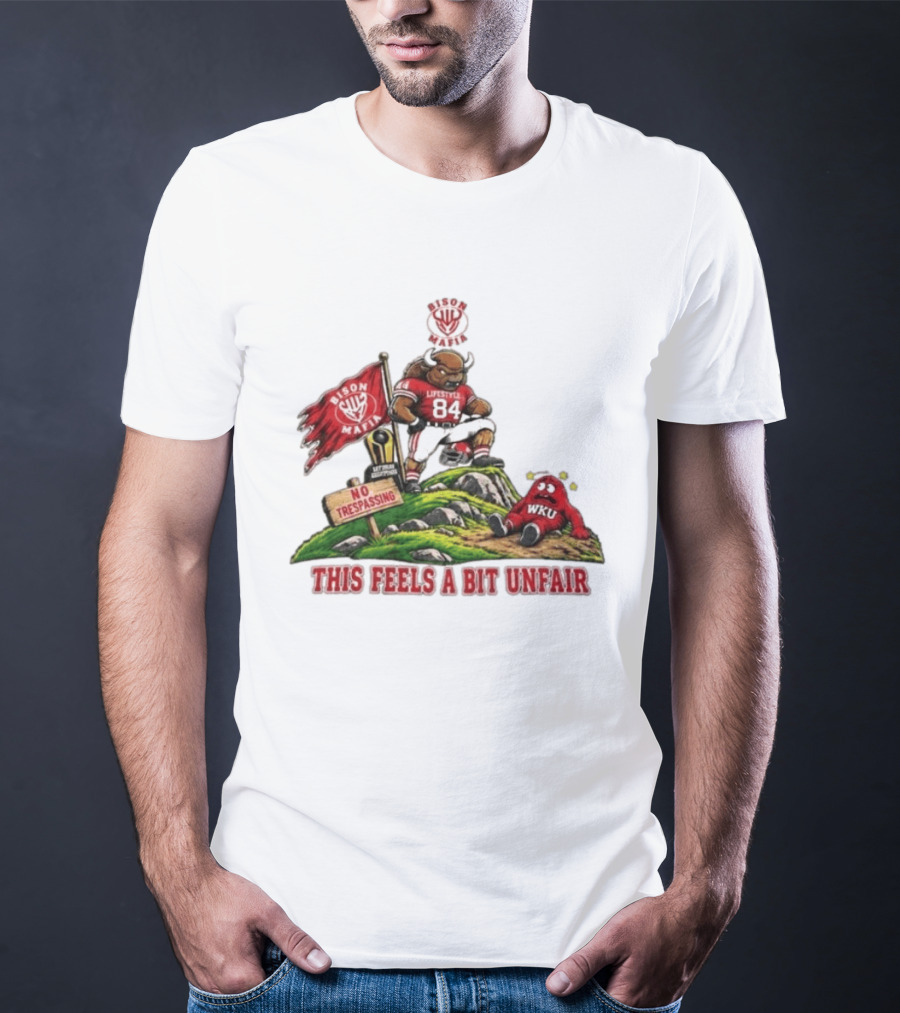 Bison Mafia Lifestyle 84 No Trespassing WKU Feels Unfair T-Shirt