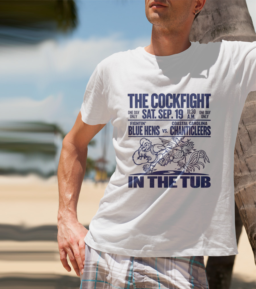 The Cockfight Sat Sep 19 Delaware Blue Hens Vs Coastal Carolina Chanticleers In The Tub T-Shirt
