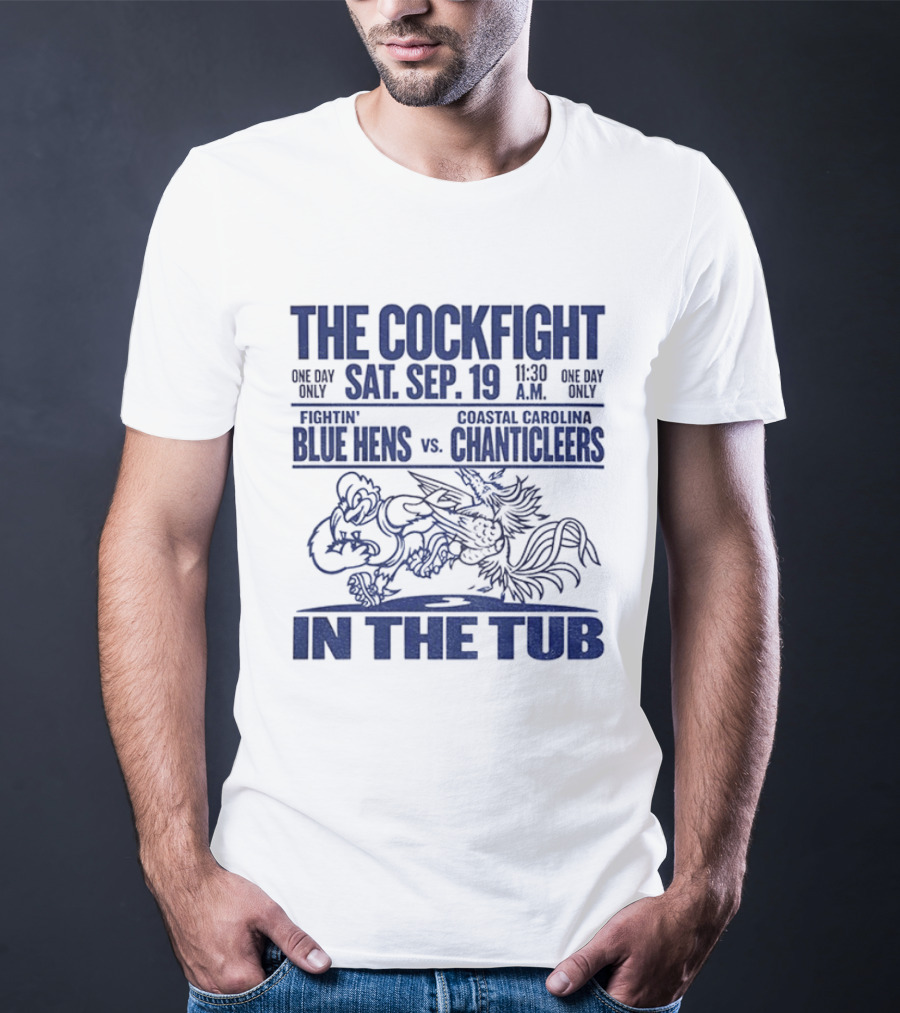 The Cockfight Sat Sep 19 Delaware Blue Hens Vs Coastal Carolina Chanticleers In The Tub T-Shirt