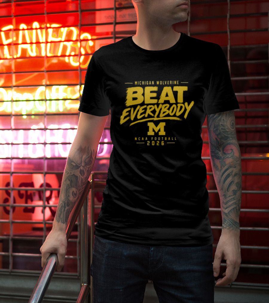 Michigan Wolverines Beat Everybody NCAA Football 2026 T-Shirt