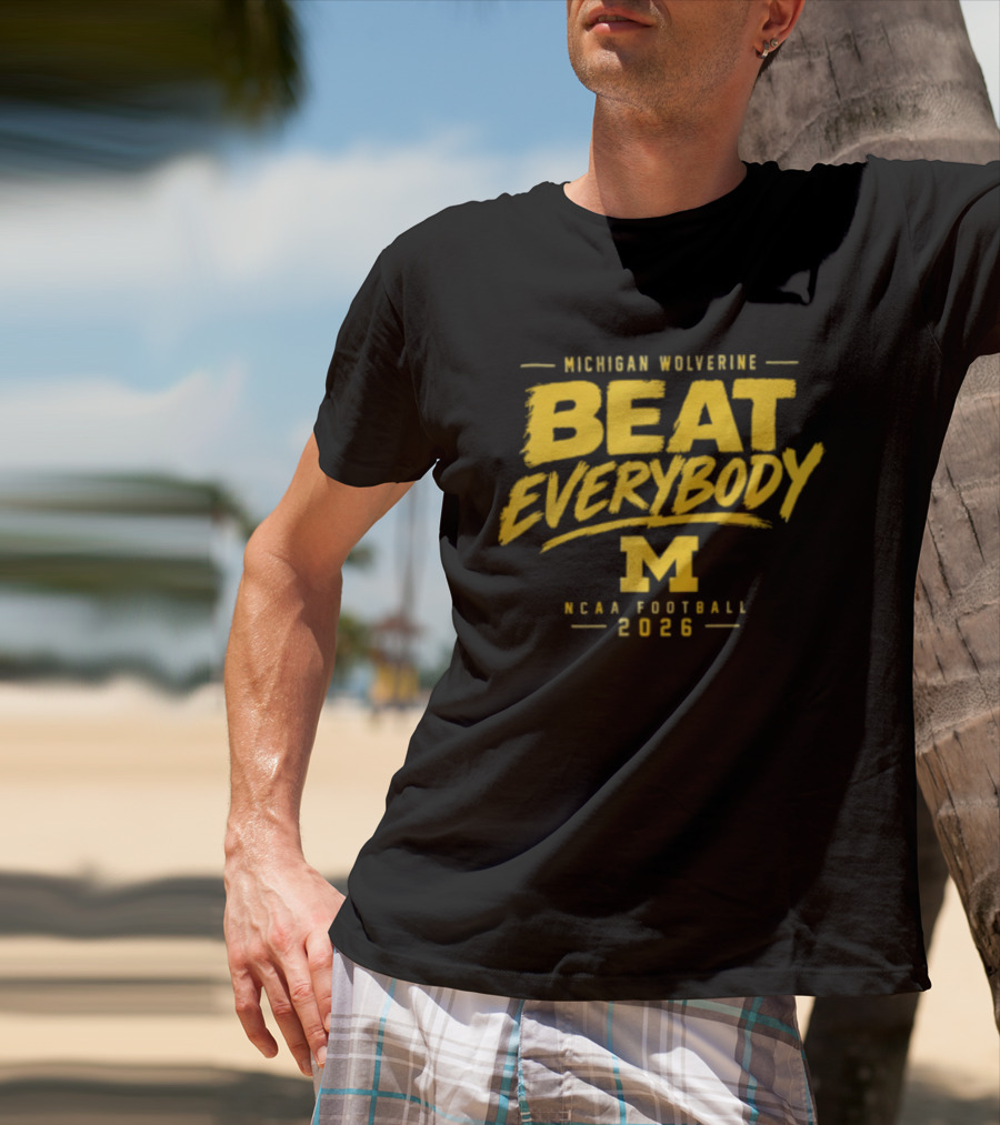 Michigan Wolverines Beat Everybody NCAA Football 2026 T-Shirt