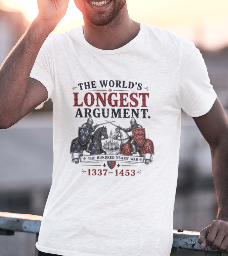 The World's Longest Argument Hundred Years' War 1337 1453 T-Shirt