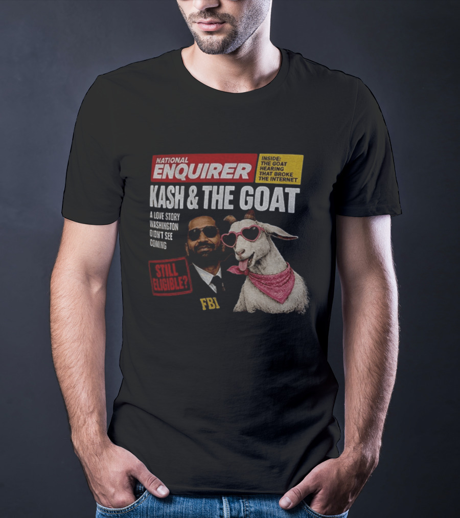 National Enquirer Kash And The Goat A Love Story Washington Didn't See Coming Still Eligible FBI T-Shirt