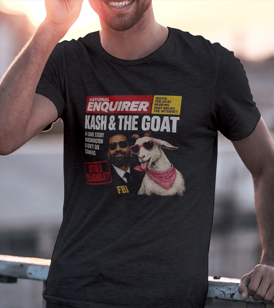 National Enquirer Kash And The Goat A Love Story Washington Didn't See Coming Still Eligible FBI T-Shirt