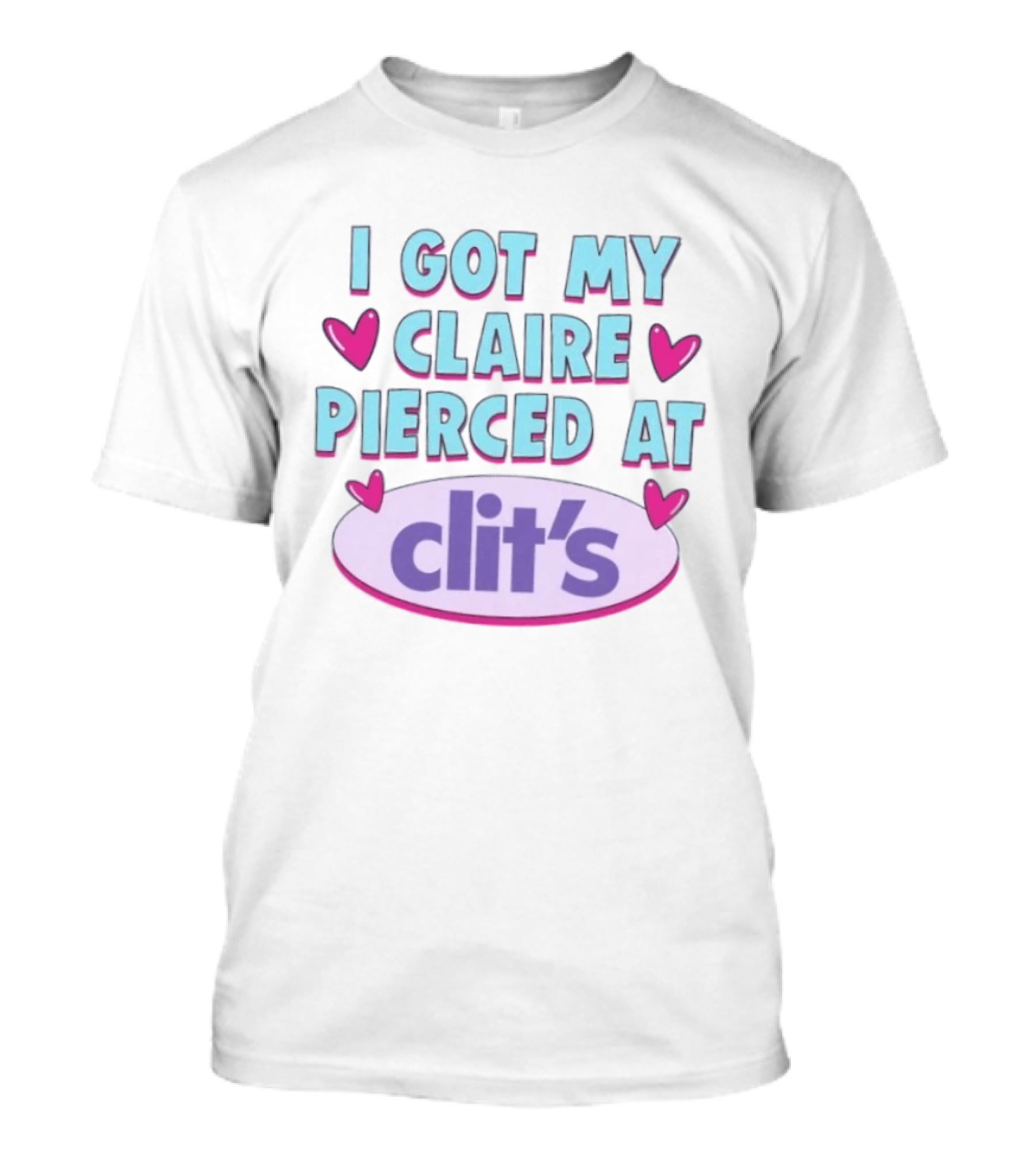 I Got My Claire Pierced At Clit's Y2K Mall Humor T-Shirt