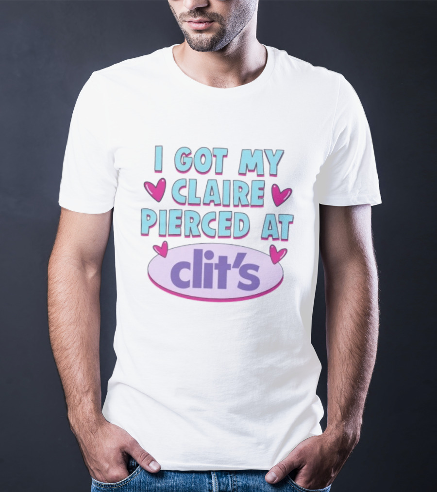 I Got My Claire Pierced At Clit's Y2K Mall Humor T-Shirt