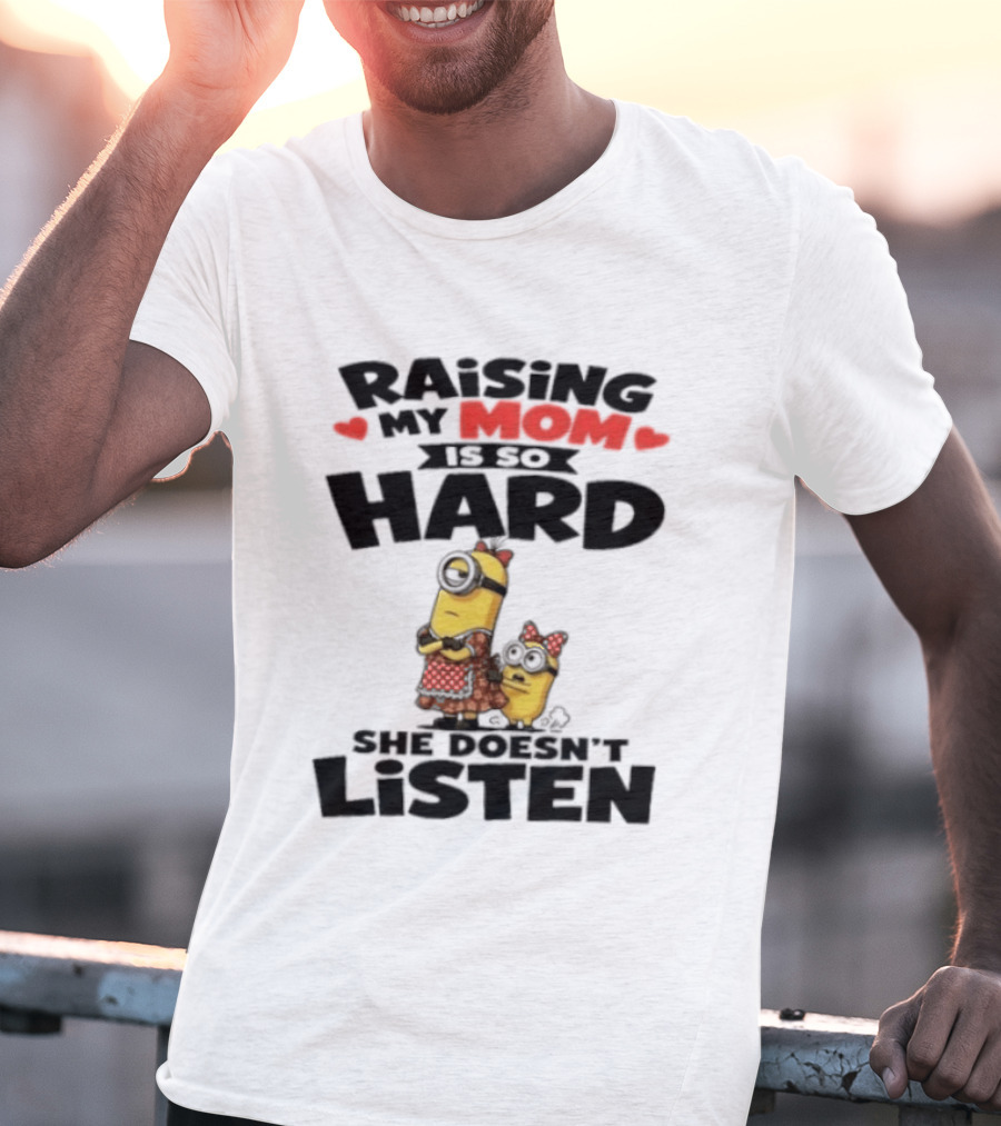 Raising My Minion Is So Hard She Doesn't Listen T-Shirt