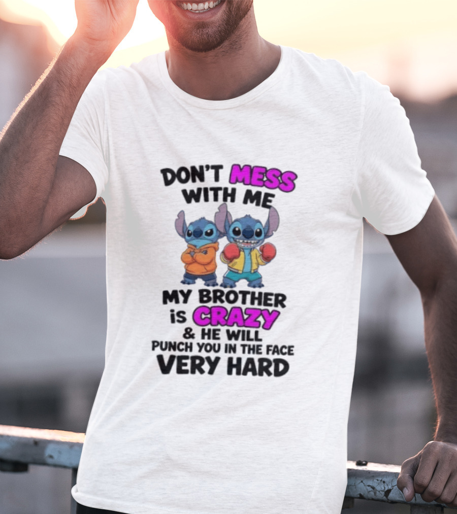 Don't Mess With Me My Brother Is Crazy Punch You In The Face Very Hard Stitch T-Shirt