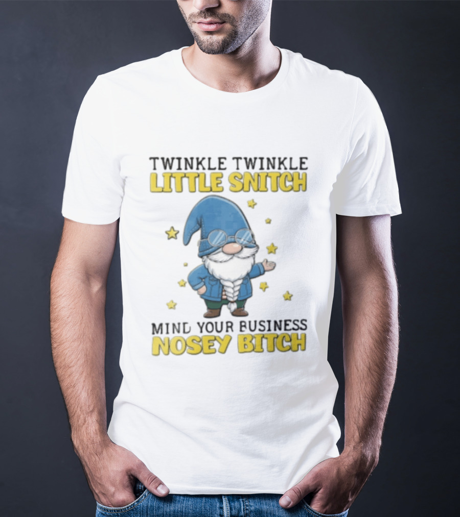Twinkle Twinkle Little Snitch Mind Your Business Nosey Bitch Garden Gnome Blue Hat Glasses Stars T-Shirt