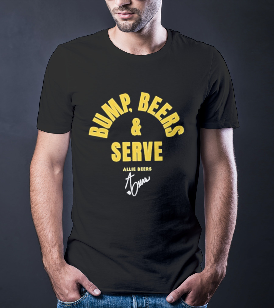 Bump Beers And Serve Allie Beers Signature T-Shirt