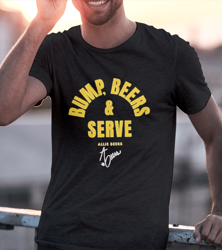 Bump Beers And Serve Allie Beers Signature T-Shirt
