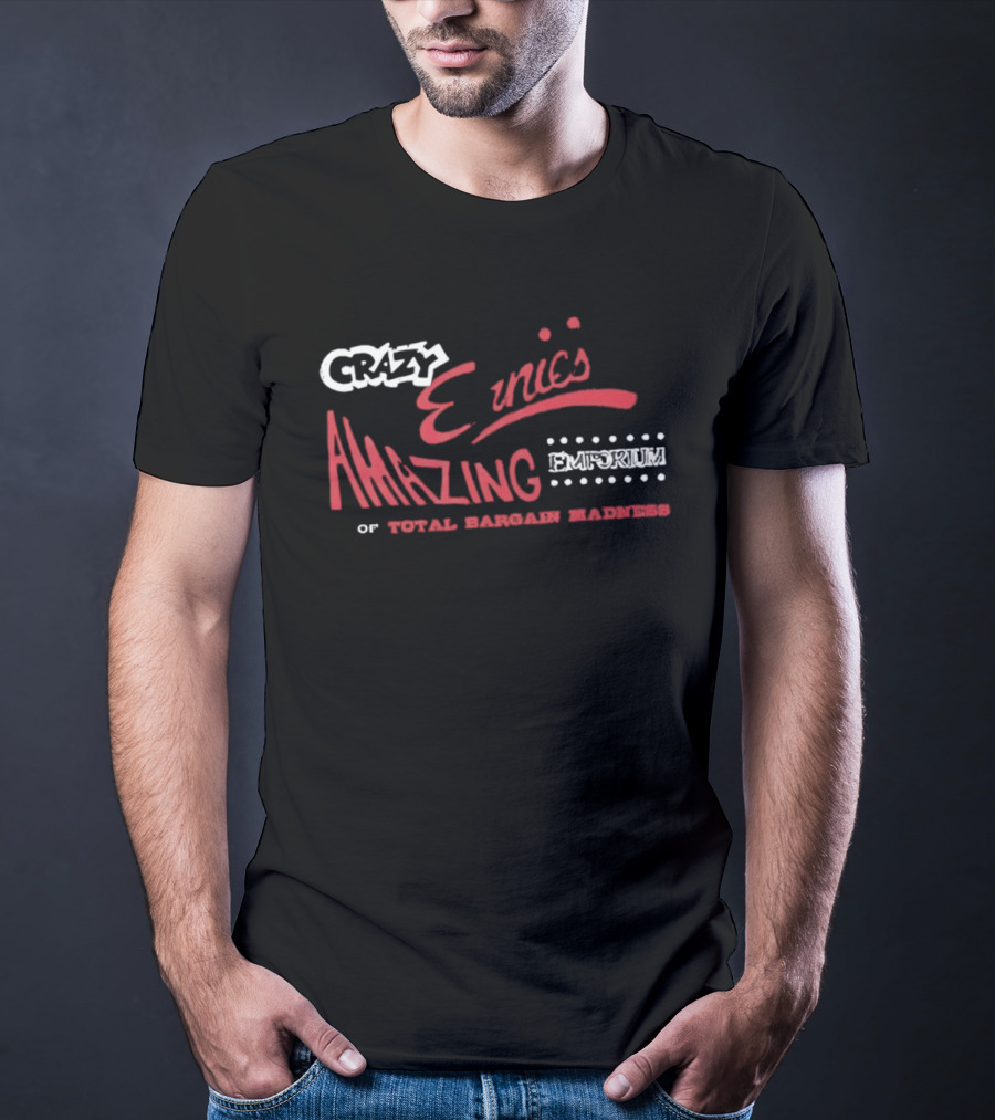 Crazy Ernie's Amazing Emporium Of Total Bargain Madness T-Shirt