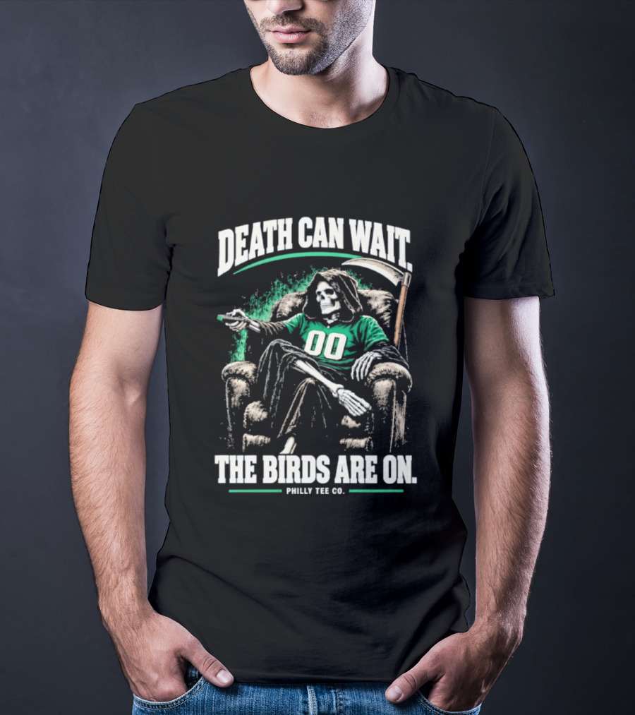 Death Can Wait The Birds Are On Philly Co Philadelphia Football T-Shirt