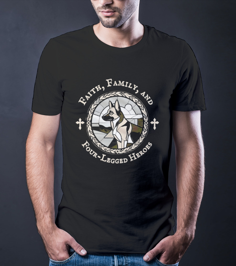 Faith Family And Four Legged Heroes German Shepherd Loyalty And Strength T-Shirt