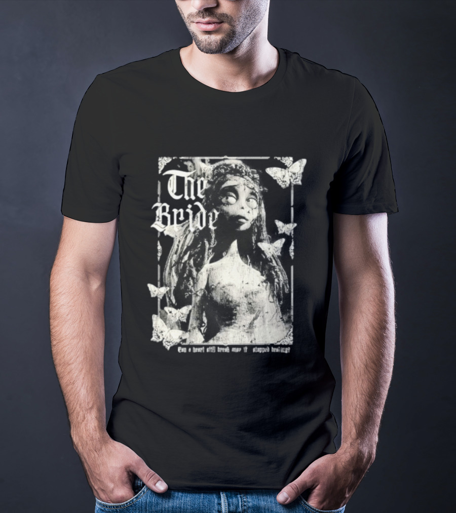 The Bride Corpse Bride Can A Heart Still Break Once It's Stopped Beating T-Shirt