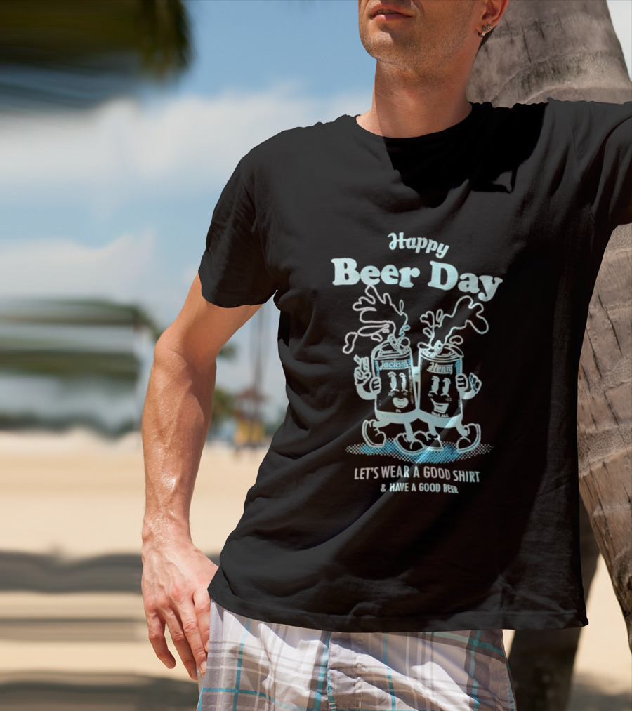 Happy Beer Day Jackson And Henry Let's Wear A Good And Have A Good Beer T-Shirt