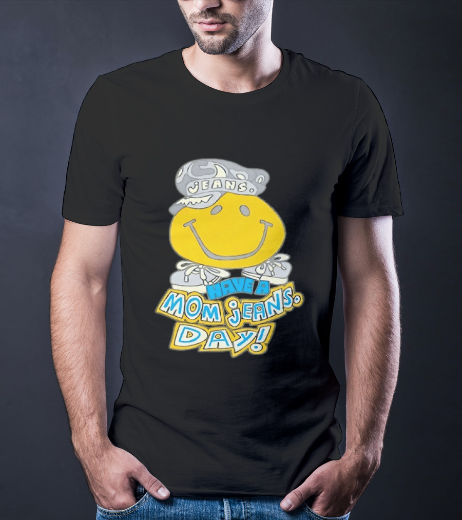 Have A Mom Jeans Day Smiley Face 90s Jeans Retro Nostalgia T-Shirt